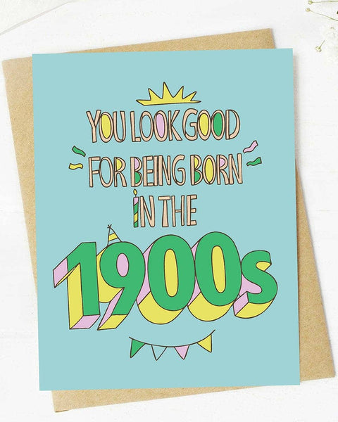 "You look good for being born in the 1900s" Birthday Card