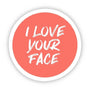 I Love Your Face Sticker