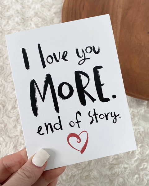 I Love You More. End of Story.