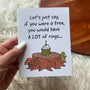 "If you were a tree, you would have rings" birthday card