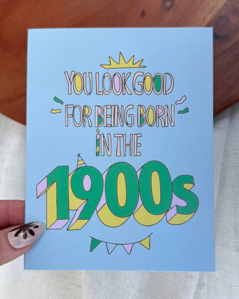"You look good for being born in the 1900s" Birthday Card