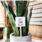 Snarky Plant Marker Stake - She's Gonna Kill Me - SLATE Boutique & Gifts